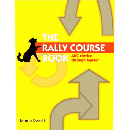 Janice Dearth The Rally Course Book: AKC Novice Through Master