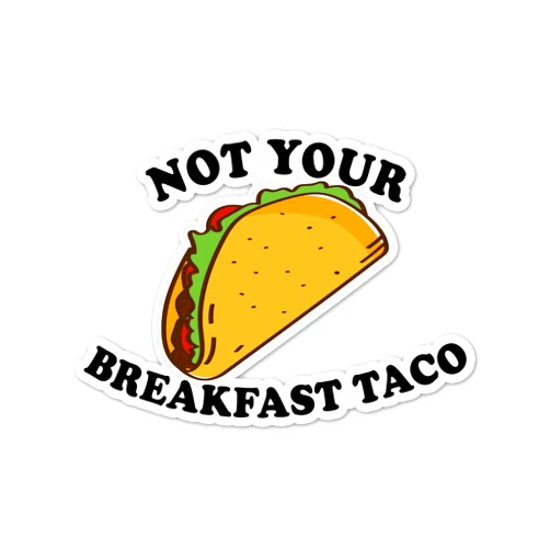 Vool Not Your Breakfast Taco Vinyl Sticker Auto Car Truck Wall Laptop | Sticker | 4