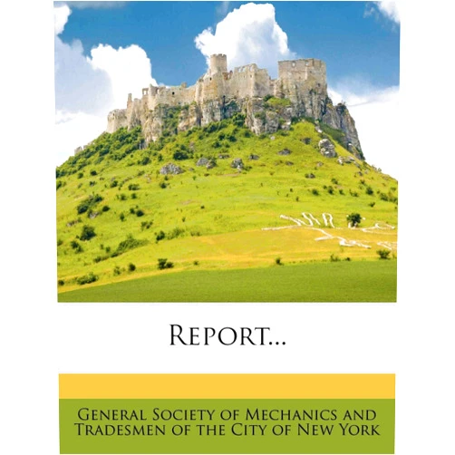 By General Society of Mechanics and Tradesm (Creator) Report...