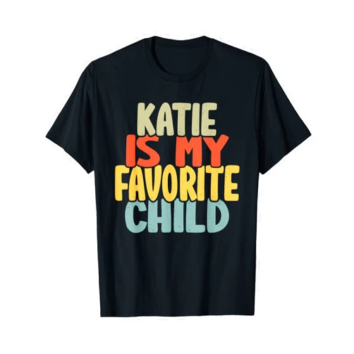 Katie Is My Favorite Child Apparel Katie Is My Favorite Child Funny Shirt From Katie T-Shirt