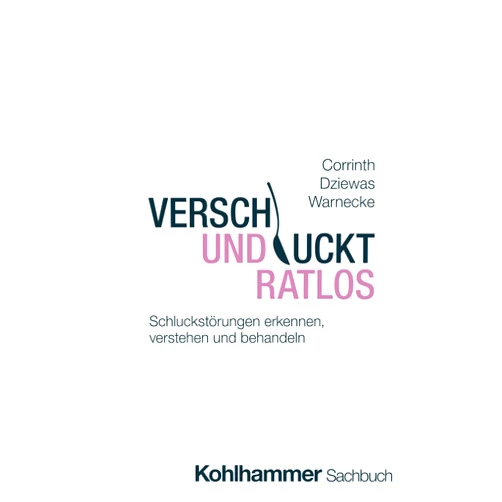 Thomas Corrinth,Rainer Dziewas,Tobias Warnecke Verschluckt und ratlos: Schluckstörungen erkennen, verstehen und behandeln (German Edition)