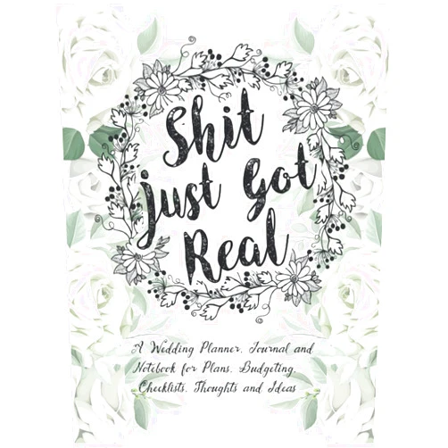 Anee'z Publication,Hasibur Rahaman Shit Just Got Real: a Wedding Planner, Journal and Notebook for Plans, Budgeting, Checklists, Thoughts and Ideas: The Wedding Organizer Journal for ... Check-lists, Guest List, Table Seating