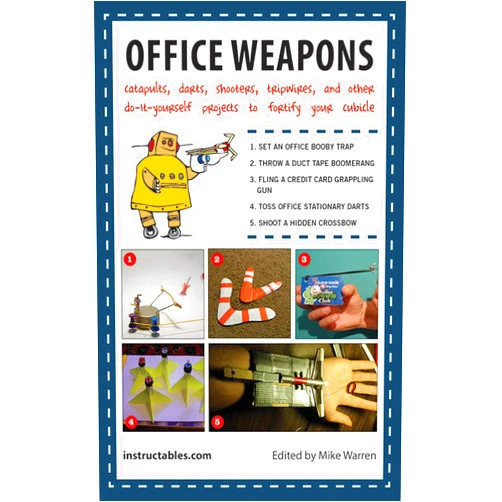 Instructables.com,Mike Warren Office Weapons: Catapults, Darts, Shooters, Tripwires, and Other Do-It-Yourself Projects to Fortify Your Cubicle