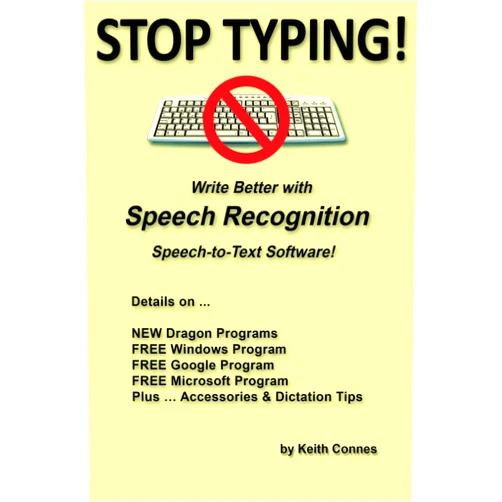 Keith Connes STOP TYPING!: Write Better with Speech Recognition Speech-to-Text Software!