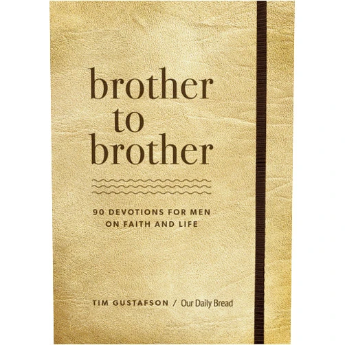 Tim Gustafson,Our Daily Bread Brother to Brother: 90 Devotions for Men on Faith and Life