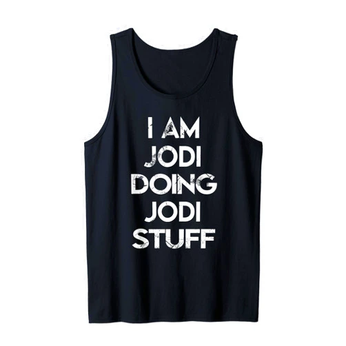 Jodi's Apparel Name Forename Day I Am Jodi Doing Jodi Stuff Tank Top