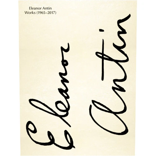 Vanessa Joan Müller,Bettina Steinbrügge,Eleanor Antin,Lisa E. Bloom,Andrea Bowers Eleanor Antin: Works: 1965–2017