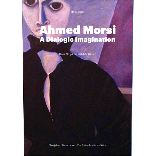 Hoor Al Qasimi,Salah M. Hassan,Ahmed Morsi Ahmed Morsi: A Dialogic Imagination (Monograph)