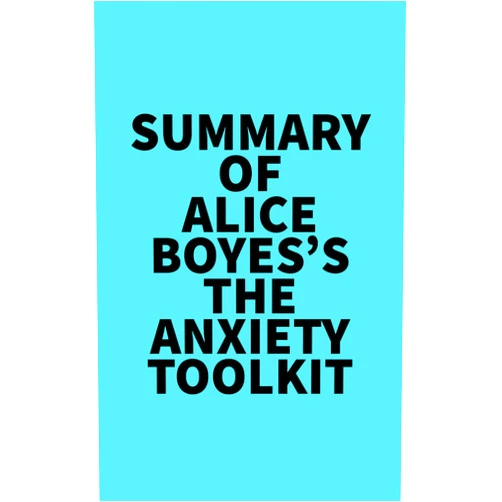 By   Everest Media (Author) Format: Kindle Edition Summary of Alice Boyes's The Anxiety Toolkit