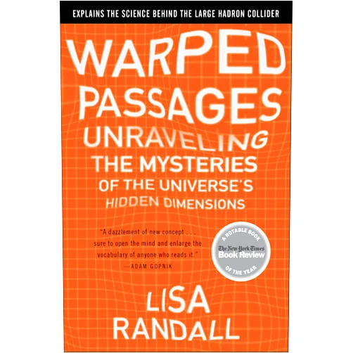 Lisa Randall Warped Passages: Unraveling the Mysteries of the Universe's Hidden Dimensions