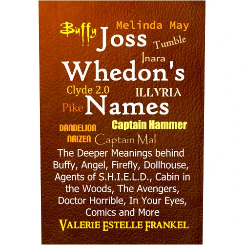 By Valerie Estelle Frankel (Author) Format: Kindle Edition Joss Whedon's Names: The Deeper Meanings behind Buffy, Angel, Firefly, Dollhouse, Agents of S.H.I.E.L.D., Cabin in the Woods, The Avengers, Doctor Horrible, In Your Eyes, Comics and More