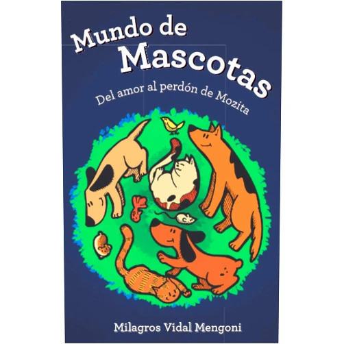 Milagros Vidal Mengoni,Rocio de Lucia,Javier Gonzalez Sánchez Mundo de Mascotas: Del amor al perdón de Mozita (Spanish Edition)