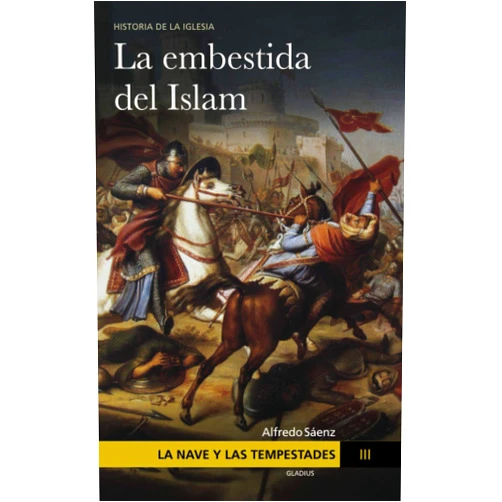 Alfredo Sáenz,Javier Olivera Ravasi,Que no te la cuenten La Nave y las tempestades. T. 3: La embestida del Islam (Spanish Edition)