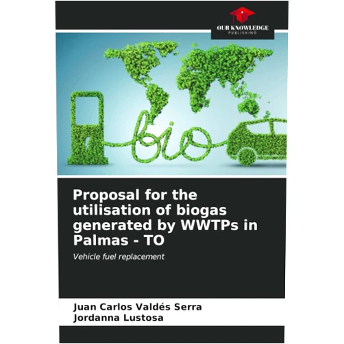 Juan Carlos Valdés Serra,Jordanna Lustosa Proposal for the utilisation of biogas generated by WWTPs in Palmas - TO: Vehicle fuel replacement