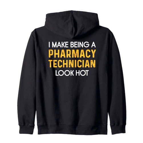 Pharmacy Technician Week CPhT Funny idea Pharmacy Technician Look Hot Certified Pharma Tech Zip Hoodie