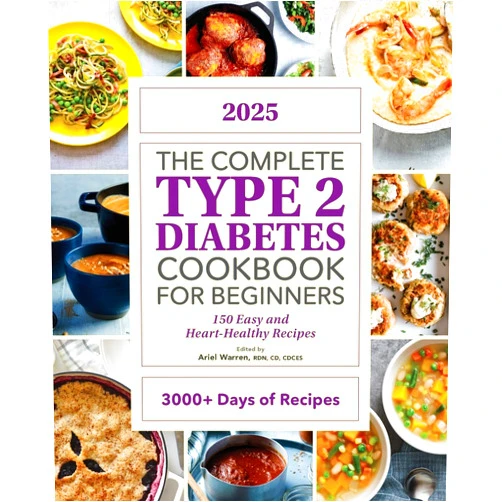 Ariel Warren RDN CD CDCES The Complete Type 2 Diabetes Cookbook for Beginners 2025: 150 Easy and Heart-Healthy Recipes