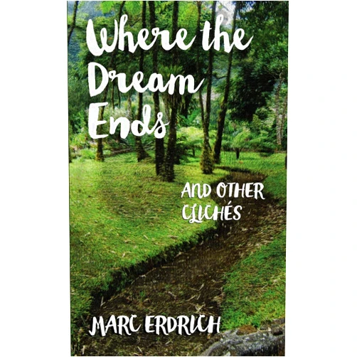 Marc Erdrich Where the Dream Ends and other Clichés