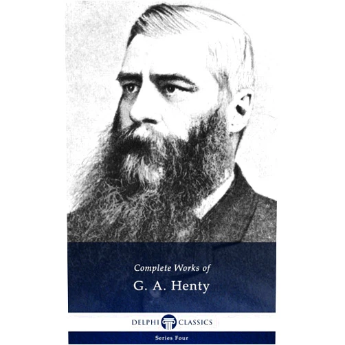 By George Alfred Henty (Author) Format: Kindle Edition Delphi Complete Works of G. A. Henty (Illustrated) (Series Four Book 25)