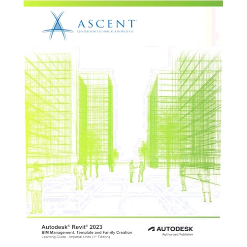 By Center for Technical Knowledge ASCENT (Author) Autodesk Revit 2023 BIM Management: Template and Family Creation (Imperial Units): Autodesk Authorized Publisher