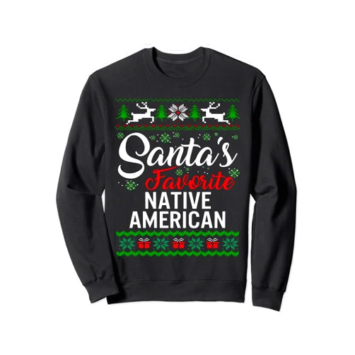 Christmas Goods by BWhoUWant Tees Co. Santa's Favorite Native American Christmas Ugly Sweater fami Sweatshirt