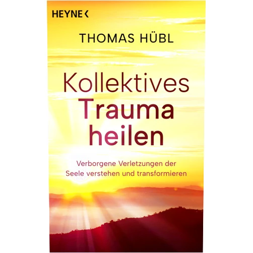 Thomas Hübl,Jochen Lehner Kollektives Trauma heilen: Persönliche und globale Krisen verstehen und als Chance nutzen (German Edition)