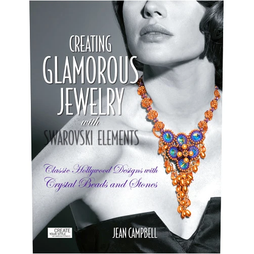 Jean Campbell Creating Glamorous Jewelry with Swarovski Elements: Classic Hollywood Designs with Crystal Beads and Stones