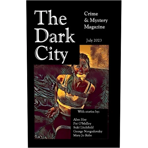 By Alan Hay (Author), Pat O'Malley (Author), Suki Litchfield (Author), George Nevgodovsky (Author), Mary Jo Rabe (Author), Steve Oliver (Editor) & 2 more Format: Kindle Edition The Dark City Mystery Magazine: Volume 8, Issue 4
