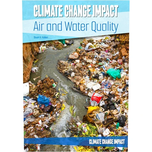 Stuart A Kallen Climate Change Impact: Air and Water Quality