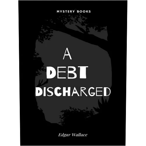 By Edgar Wallace (Author) Format: Kindle Edition A Debt Discharged