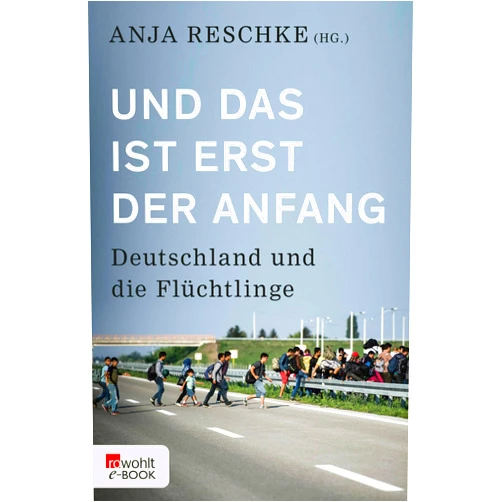 German Edition by Martin Lilkendey (Illustrator), Anja Reschke (Editor, Contributor), Maximilian Popp (Contributor), Bahman Nirumand (Contributor), Gabriele Gillen (Contributor), Kristin Helberg (Contributor), Norbert Mappes-Niediek (Contributor), Dušan Reljić (Contributor), Daniela Dahn (Contributor), Mohamed Amjahid (Contributor), Hasnain Kazim (Contributor), Stefan Buchen (Contributor), Ingo Werth (Contributor), Simone Schmollack (Contributor), Saskia Hödl (Contributor), Jawad (Contributor), Herfried Münkler (Contributor), Jochen Oltmer (Contributor), Patrick Gensing (Contributor), Thomas Straubhaar (Contributor), Pauline Endres de Oliveira (Contributor), Peter Müller (Contributor), Naika Foroutan (Contributor), Harald Löhlein (Contributor), Bernd Parusel (Contributor), Heribert Prantl (Contributor) & 23 more Format: Kindle Edition Und das ist erst der Anfang: Deutschland und die Flüchtlinge (German Edition)