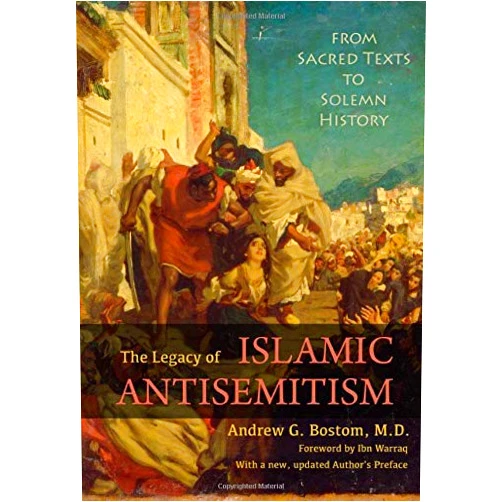 Andrew G. Bostom M.D.,Ibn Warraq The Legacy of Islamic Antisemitism (Updated): From Sacred Texts to Solemn History