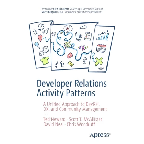 By Ted Neward (Author), Scott T. McAllister (Author), David Neal (Author), Chris Woodruff (Author), Scott Hanselman (Foreword), Mary Thengvall (Foreword) & 2 more Developer Relations Activity Patterns: A Unified Approach to DevRel, DX, and Community Management