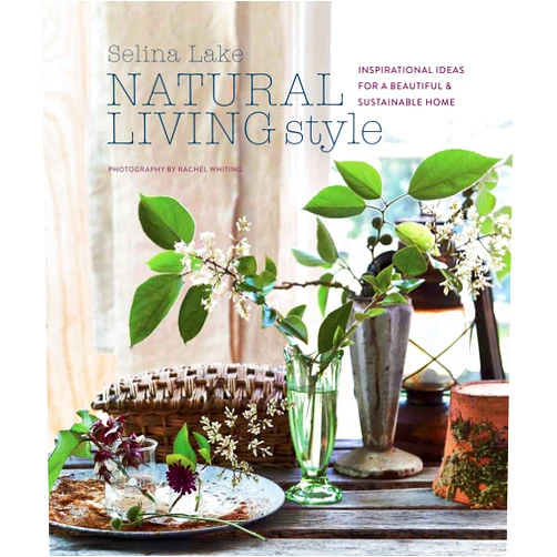 By Selina Lake (Author) Natural Living Style: Inspirational ideas for a beautiful and sustainable home