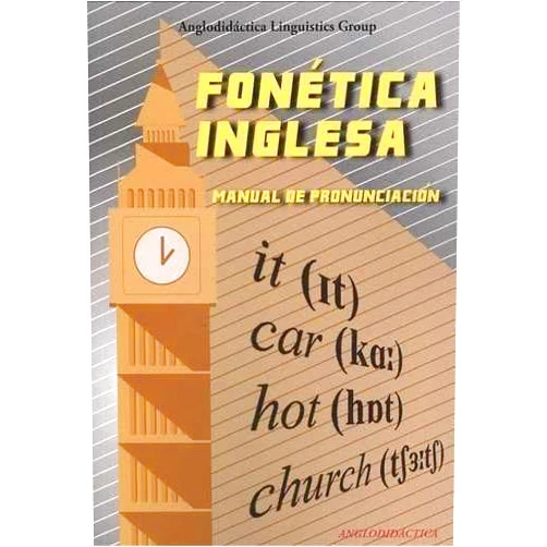 JOSÉ MERINO BUSTAMANTE,SUSAN SPENCER,ANGLODIDÁCTICA LINGUISTICS GROUP FONÉTICA INGLESA: MANUAL DE PRONUNCIACIÓN