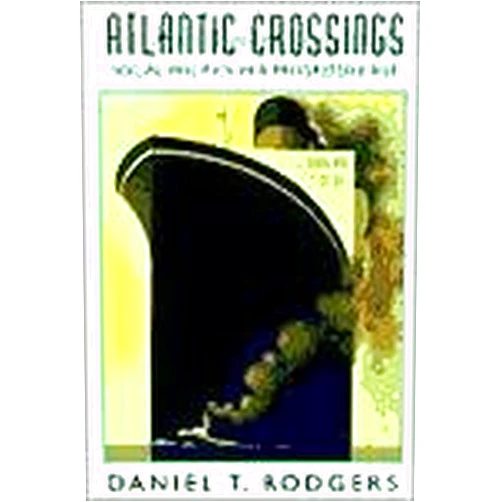 By Daniel T. Rodgers (Author) Atlantic Crossings Publisher: Belknap Press of Harvard University Press