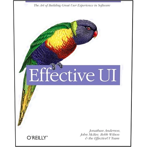 Jonathan Anderson,John McRee,Robb Wilson,The EffectiveUI Team Effective UI: The Art of Building Great User Experience in Software