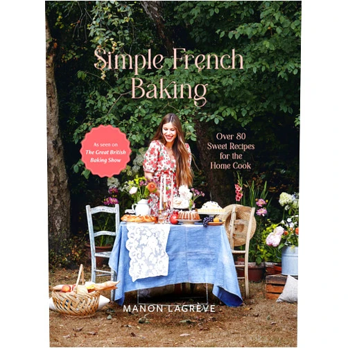 Manon Lagrève Simple French Baking: Over 80 Sweet Recipes for The Home Cook