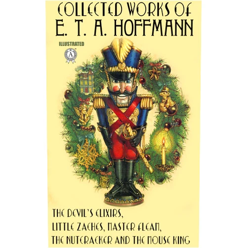 By E. T. A. Hoffmann (Author), Michael Haldane (Translator), Alexander Ewing (Translator), J. T. Bealby (Translator), John Oxenford (Translator), Lafayette Burnham (Translator), Joseph Lewis French (Translator), Thomas Carlyle (Translator) & 4 more Format: Kindle Edition Collected Works of E. T. A. Hoffmann. Illustrated: The Nutcracker and the Mouse King, The Devil's Elixirs, Little Zaches, Master Flea