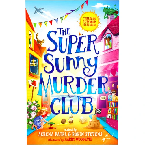 Abiola Bello,Maisie Chan,Benjamin Dean,Nizrana Farook,Roopa Farooki,Sharna Jackson,Patrice Lawrence,Elle McNicoll,E.L Norry,Serena Patel,Annabelle Sami,Dominique Valente,Robin Stevens,Harry Woodgate The Super Sunny Murder Club: A summer mystery short-story collection from Serena Patel & Robin Stevens. Perfect for holidays and young Murdle fans! (The Very Merry Murder Club) (Book 2)