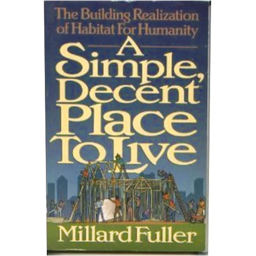 By Millard Fuller (Author) Format: Kindle Edition A Simple, Decent Place to Live: The Building Realization of Habitat for Humanity