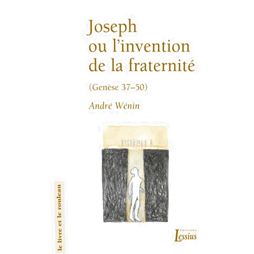 ANDRE WENIN Joseph ou l'invention de la fraternité (Genèse 37-50)