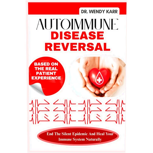 DR. WENDY KARR Autoimmune Disease Reversal: End The Silent Epidemic And Heal Your Immune System Naturally
