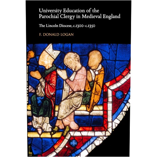 By F. Donald Logan (Author) University Education of the Parochial Clergy in Medieval England: The Lincoln Diocese, c.1300-c.1350 (Studies and Texts)