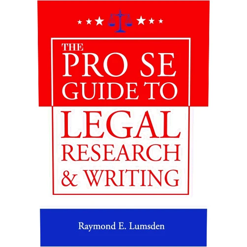 Raymond E. Lumsden,Freebird Publishers,Cyber Hut Designs The Pro Se Guide to Legal Research and Writing