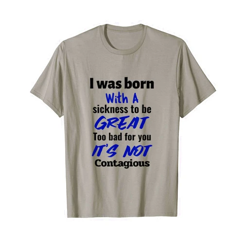 THE GR8 LIFE CO. Mens I Was born with a sickness to be great motivational T-Shirt