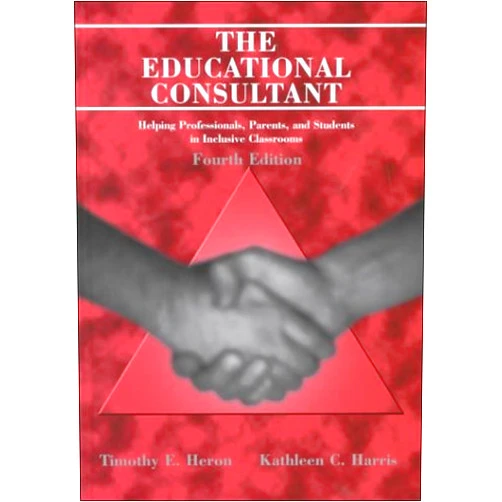 By Heron Timothy E. Harris Kathleen C. (Author) The Educational Consultant: Helping Professionals, Parents, and Students in Inclusive Classrooms by Timothy E. Heron (2000-11-30)