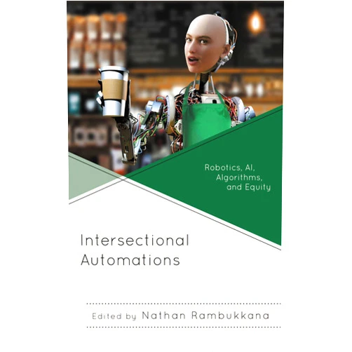 By Nathan Rambukkana (Editor, Contributor), Chloé L. Nurik (Contributor), Maude Gauthier (Contributor), Kim Sawchuk (Contributor), Scott DeJong (Contributor), Sebastián Gómez (Contributor), Jordan Canzonetta (Contributor), Nikila Lakshmanan (Contributor), Julia A. Empey (Contributor), Madelaine Ley (Contributor), Jamie Foster Campbell (Contributor), Kristina M. Green (Contributor), Joep Bouma (Contributor), Christopher M. Cox (Contributor), tobias c. van Veen (Contributor) & 12 more Format: Kindle Edition Intersectional Automations: Robotics, AI, Algorithms, and Equity