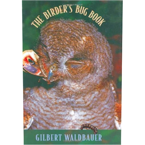 Gilbert Waldbauer The Birder's Bug Book