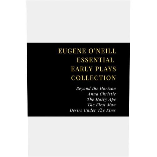 Eugene O'Neill Eugene O’Neill Essential Early Plays Collection: Beyond the Horizon, Anna Christie, The Hairy Ape, The First Man, Desire Under The Elms
