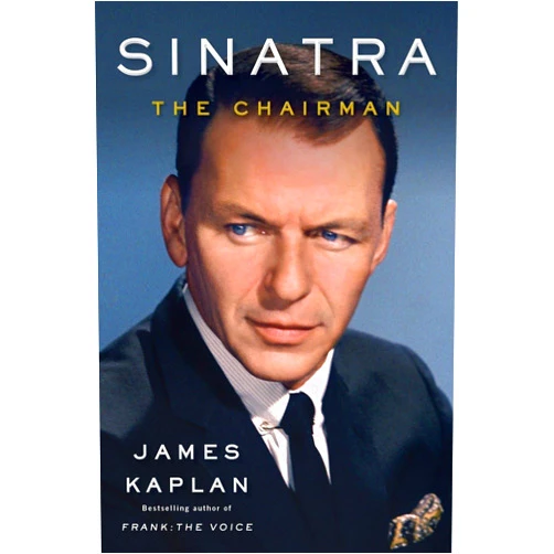 James Kaplan Sinatra: The Chairman